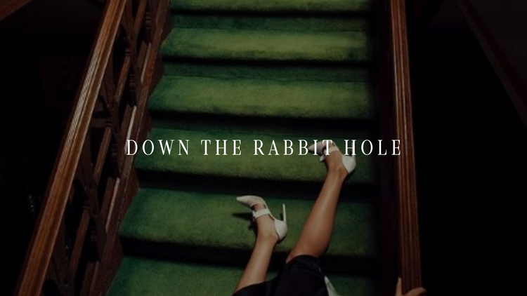 Down The Rabbit Hole