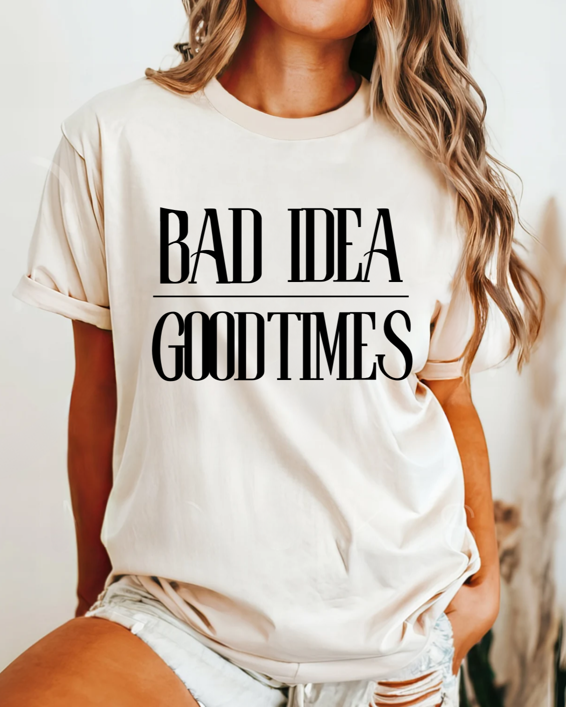 Bad Idea Good Times Tee