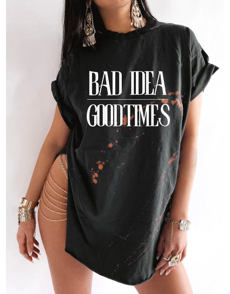 Bad Idea Good Times Tee